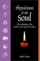 Physicians of the Soul: The Psychologies of the World's Greatest Spiritual Leaders 1883991420 Book Cover