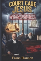 Court Case Jesus: A Torah-Jurisdiction Audit of Gospel Authority Claims 9083638987 Book Cover