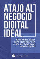 Atajo al Negocio Digital Ideal: Qu� debes hacer para comenzar con el pie derecho en el mundo de los negocios digitales 1082581682 Book Cover