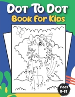 Dot To Dot Book For Kids Ages 8-12: 100 enjoyable Connect The Dots Books for Kids Age 8-12 | Fun Dot to Dot Puzzles With Colorable Pages The Dots Activity Books null Book Cover