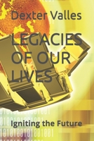 LEGACIES OF OUR LIVES: Igniting the Future B0C4N2BR6R Book Cover