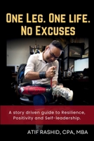 One Leg. One Life. No Excuses: A story driven guide to Resilience, Positivity and Self-leadership. 1996944037 Book Cover