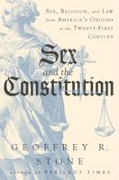 Sex and the Constitution: Sex, Religion, and Law from America's Origins to the Twenty-First Century 0871404699 Book Cover