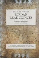 The Case for the Jordan Lead Codices: The Mystery of the Sealed Books 1780289952 Book Cover