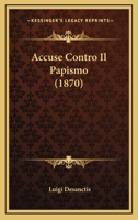 Accuse Contro Il Papismo (1870) 1165254360 Book Cover