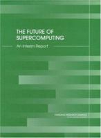 The Future of Supercomputing: An Interim Report 0309089956 Book Cover