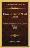 Places Of Interest About Girvan: With Some Glimpses Of Carrick History 1141392968 Book Cover