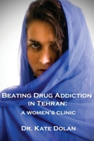 Beating Drug Addiction in Tehran: A Women's Clinic 1922332321 Book Cover