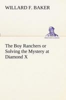 The Boy Ranchers; Or, Solving the Mystery at Diamond X 9355754779 Book Cover