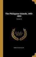 The Philippine Islands, 1493-1898 - Volume 40 of 55 1690-1691 Explorations by Early Navigators, Descriptions of the Islands and Their Peoples, Their History ... to the Close of the Nineteenth Century 0469146532 Book Cover