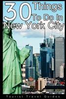 30 Things to Do in New York City: An Experienced Traveler's Guide to the Best Tourist Attractions and Hotspots Within New York City 1974095274 Book Cover