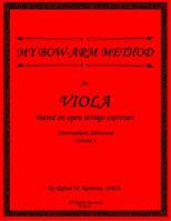 My Bow Arm Method for Viola (Intermediate-Advance): Based on Open String Exercises 0990963136 Book Cover