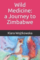 Wild Medicine: a Journey to Zimbabwe 8395561113 Book Cover