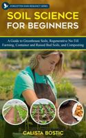 Soil Science for Beginners: A Guide to Greenhouse Soils, Regenerative No-Till Farming, Container and Raised Bed Soils, and Composting (Forgotten Rain Resiliency Series) B0DWKJZ8F4 Book Cover