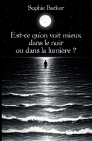 Est-ce qu'on voit mieux dans le noir ou dans la lumière ? (French Edition) B0GTLBDM97 Book Cover