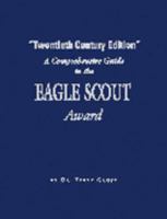 A Comprehensive Guide to the Eagle Scout Award - "Twentieth Century Edition" 097765348X Book Cover