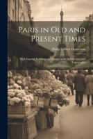 Paris, in Old and Present Times: With Especial Reference to Changes in Its Architecture and Topography 1165661306 Book Cover