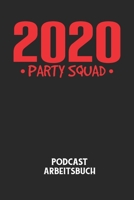 2020 PARTY SQUAD - Podcast Arbeitsbuch: Arbeitsbuch f�r die Erstellung von Aufnahmen - verliere nie wieder den �berblick �ber deine Projekte! B084QKX6RB Book Cover