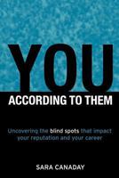 You - According to Them: Uncovering the Blind Spots That Impact Your Reputation and Your Career 0984659110 Book Cover