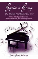 Syria's Song, the Melody That Ended Too Soon: Living with Bipolar Disorder, Manic Depression, and Surviving Suicide 143278160X Book Cover