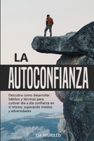 LA AUTOCONFIANZA Descubra como desarrollar h�bitos y t�cnicas para cultivar di� a d�a confianza en s� mismo, superando miedos y adversidades. 1098941071 Book Cover