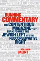 Running Commentary: The Contentious Magazine that Transformed the Jewish Left into the Neoconservative Right 1586487493 Book Cover
