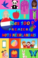 Mes 100 premiers mots Néerlandais: Apprendre le néerlandais enfants 2 à 6 ans | débuter le Néerlandais bébé et maternelle | imagier : 100 belles ... et traduction française | (French Edition) B08JF5KSWX Book Cover