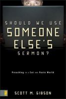 Should We Use Someone Else's Sermon?: Preaching in a Cut-and-Paste World 0310286735 Book Cover