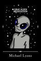 Gray Alien Meditation 1502868504 Book Cover