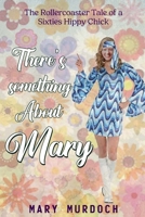 There's Something About Mary: The Rollercoaster Tale of a Sixties Hippy Chick B0BP9WRFX5 Book Cover