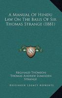 A Manual of Hindu Law on the Basis of Sir Thomas Strange ...: And Illustrated by the Decisions of the Courts 1165927284 Book Cover
