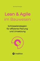 Lean & Agile im Bauwesen: Schlüsselstrategien für effiziente Planung und Umsetzung (German Edition) 3384549511 Book Cover