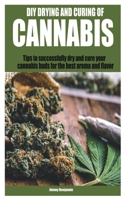 DIY DRYING AND CURING OF CANNABIS: Tips to successfully dry and cure your cannabis buds for the best aroma and flavor B099BV5SVY Book Cover