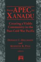 From Apec to Xanadu: Creating a Viable Community in the Post-Cold War Pacific 0765601621 Book Cover
