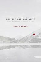 Mystery and Mortality: Essays on the Sad, Short Gift of Life 0990602095 Book Cover