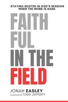 Faithful in the Field: Staying Rooted in God’s Mission When the Work Is Hard B0FZRL85XK Book Cover