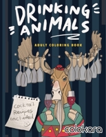 Drinking Animals Adult Coloring Book: Cocktail Recipes Included | A Fun Coloring Gift Book for Cocktail Lovers| Adults Relaxation with Stress ... Coloring Book B08N3M21WM Book Cover