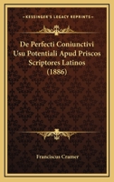 De Perfecti Coniunctivi Usu Potentiali Apud Priscos Scriptores Latinos (1886) 1160407495 Book Cover