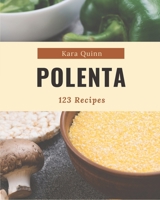 123 Polenta Recipes: A Polenta Cookbook for Effortless Meals B08D4RC81Z Book Cover