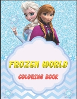 FROZEN WORLD COLORING BOOK: This is a great product that will blow your mind B091JG8WPB Book Cover