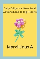 Daily Diligence: How Small Actions Lead to Big Results 8857306232 Book Cover