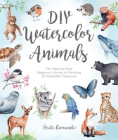 DIY Watercolor Animals: The Beginner's Guide to Painting Animals for Journal Pages, Handmade Stationery and More 1446317285 Book Cover