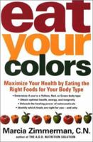 Eat Your Colors: Maximize Your Health by Eating the Right Foods for Your Body Type 0805067280 Book Cover