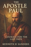 The Apostle Paul: Courage For The Last Days (Voices of The Apostles) B0H9H7L3PJ Book Cover