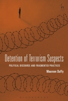 Detention of Terrorism Suspects: Political Discourse and Fragmented Practices 1509939547 Book Cover