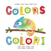 Learn Italian for Kids Colors Colori Italian - English Italiano - Inglese: My first bilingual picture word book for toddlers preschool and kindergarten Le mie prime parole libro per bambini null Book Cover