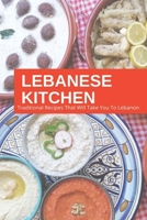 LEBANESE KITCHEN: Traditional Recipes That Will Take You To Lebanon B08T8BDZH9 Book Cover