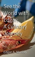 See the World with Edgar: A Culinary Journey B0GQPLWLX6 Book Cover