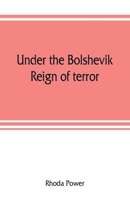 Under the Bolshevik Reign of Terror 9353808138 Book Cover