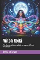 Witch Reiki: The Complete Master's Guide to Learn and Teach Witch Reiki B0FV3H22LL Book Cover